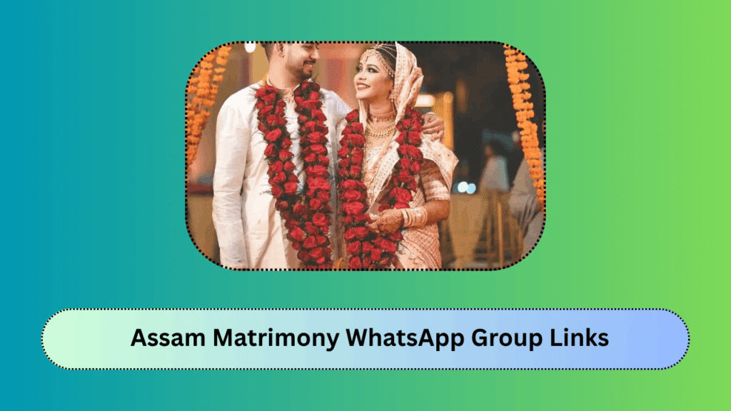 Assam Matrimony WhatsApp Group Links