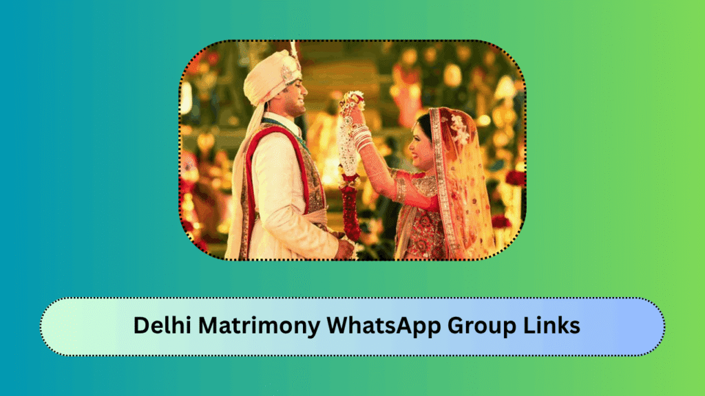 Delhi Matrimony WhatsApp Group Links