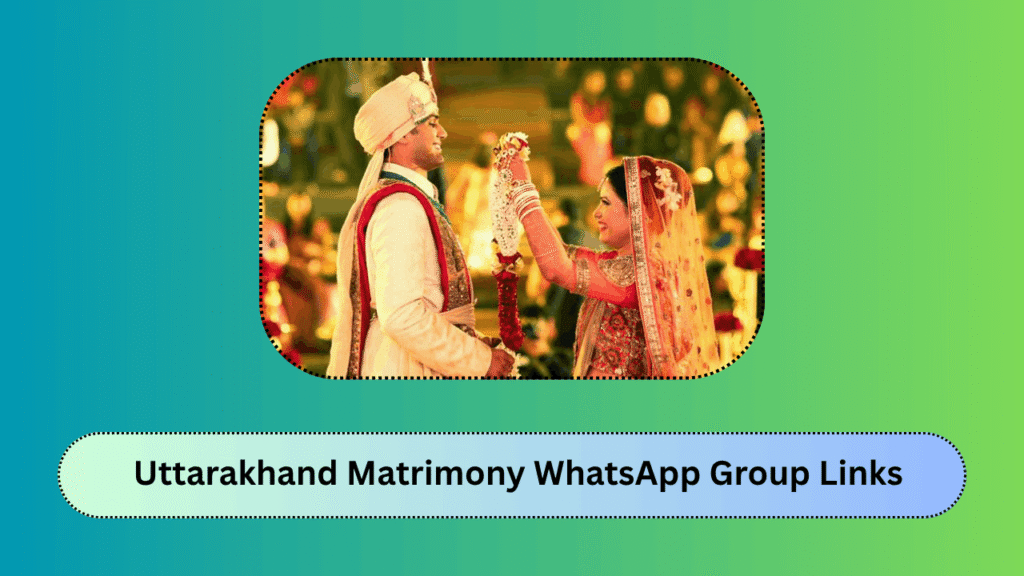 Uttarakhand Matrimony WhatsApp Group Links