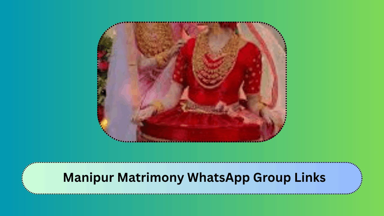 Manipur Matrimony WhatsApp Group Links – Join Bride Groom Marriage Groups