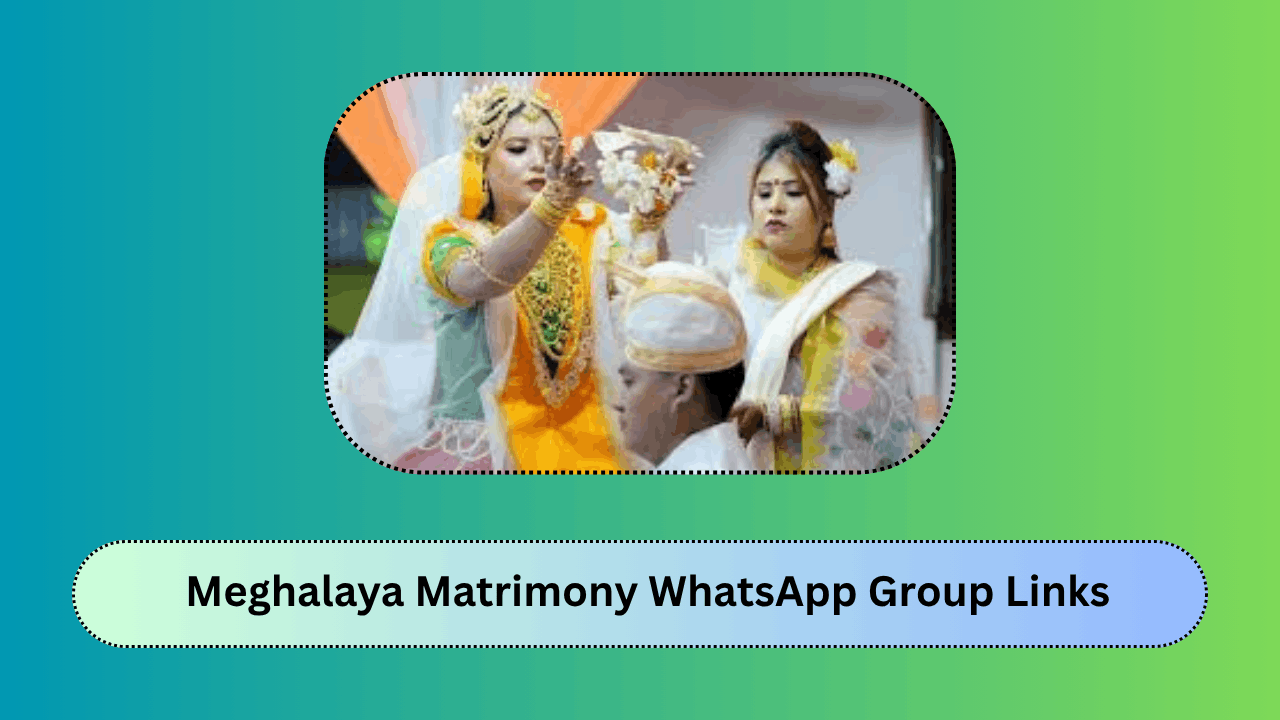 Meghalaya Matrimony WhatsApp Group Links – Join Bride Groom Marriage Groups